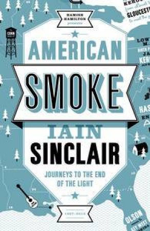 American Smoke: Journeys to the End of the Light by Iain Sinclair