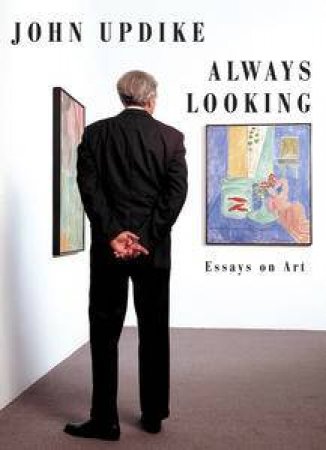 Always Looking: Essays On Art by John Updike