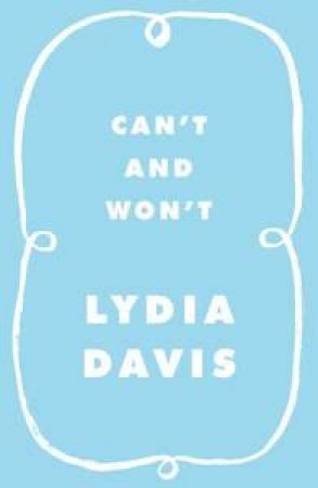 Can't and Won't by Lydia Davis