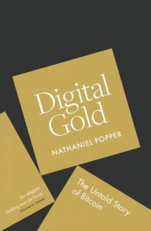 Digital Gold: The Untold Story of Bitcoin by Nathaniel Popper