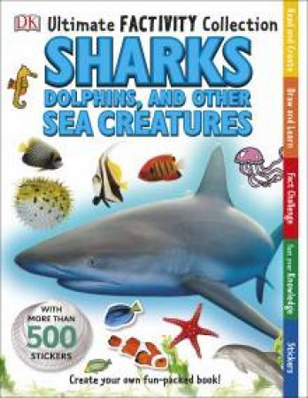 Ultimate Factivity Collection: Sharks, Dolphins and other Sea Creatures by Kindersley Dorling