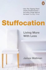 Stuffocation Living More With Less