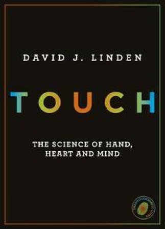 Touch: The Science of Hand, Heart and Mind by David Linden