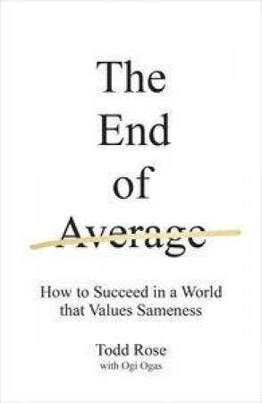 The End of Average: How We Succeed in a World that Values Sameness by Todd Rose