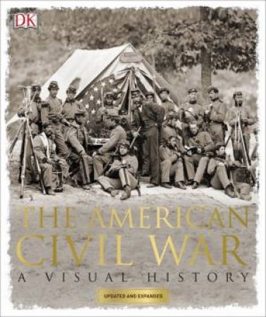 The American Civil War: A Visual History by Various