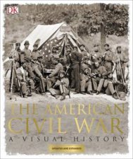 The American Civil War A Visual History