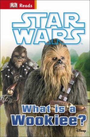 DK Reads: Beginning to Read: Star Wars: What is a Wookie? by Various