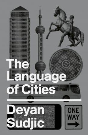 The Language Of Cities by Deyan Sudjic