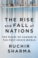 Rise and Fall of Nations Ten Forces of Change in the PostCrisis World The