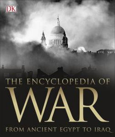 The Encyclopedia Of War: From Ancient Egypt To Iraq by Various