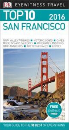 Eyewitness Top 10 Travel Guide: San Francisco 2016 - 10th Ed. by Various