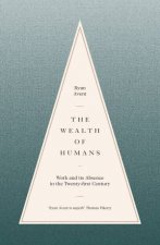 The Wealth Of Humans Work And Its Absence In The TwentyFirst Century