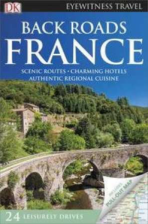 Back Roads France: Eyewitness Travel Guide by Various