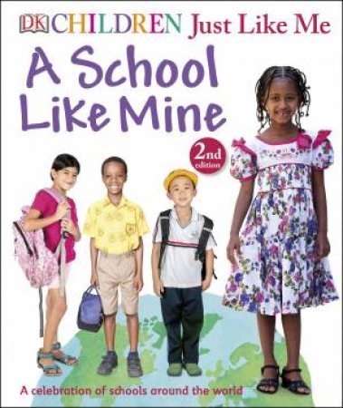 Children Just Like Me: A School Like Mine - 2nd Ed by Various