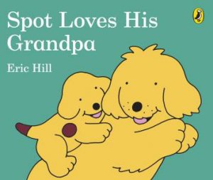 Spot Loves His Grandpa by Eric Hill