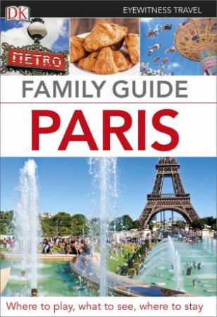 Eyewitness Family Travel Guide: Paris (3rd Edition) by Various