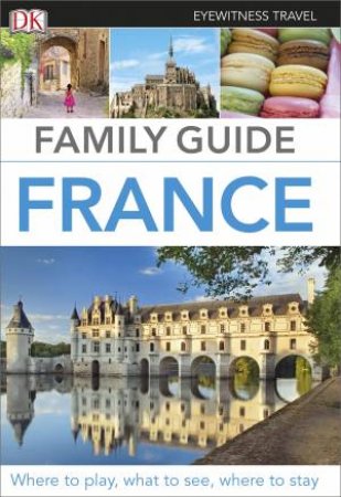 France Eyewitness Family Travel Guide by Various