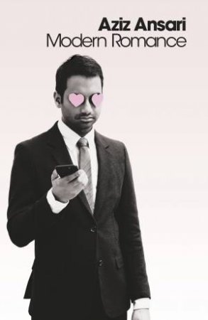 Modern Romance: An Investigation by Aziz Ansari