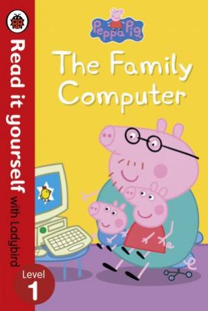 Peppa Pig: The Family Computer: Read It Yourself with Ladybird Level 1 by Ladybird