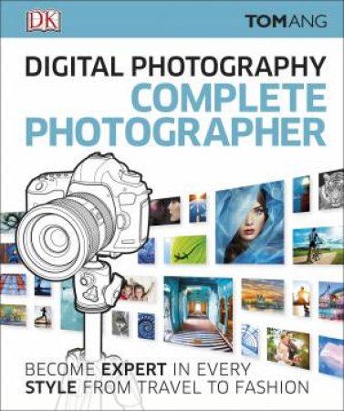 Digital Photography Complete Photographer by Various