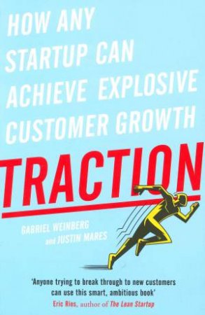 Traction: How Any Startup Can Achieve Rapid Customer Growth by Gabriel Weinberg