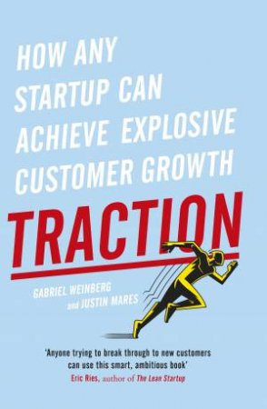 Traction: How Any Startup Can Achieve Explosive Customer Growth by Gabriel Weinberg