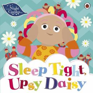 In The Night Garden: Sleep Tight, Upsy Daisy by Ladybird