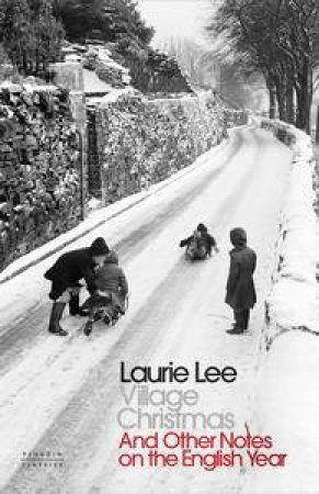 Village Christmas: And Other Notes on the English Year by Laurie Lee