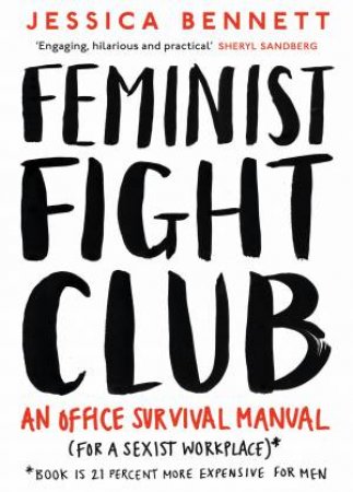 Feminist Fight Club: A Survival Manual For A Sexist Workplace by Jessica Bennett