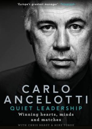 Quiet Leadership: Winning Hearts, Minds And Matches by Carlo Ancelotti