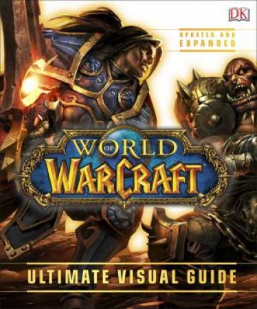 World of Warcraft: Ultimate Visual Guide Updated And Expanded by Various