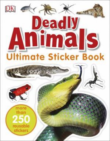 Deadly Animals: Ultimate Sticker Book by Various 