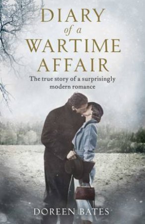 Diary of a Wartime Affair: The True Story of a Surprisingly Modern Romance by Doreen Bates