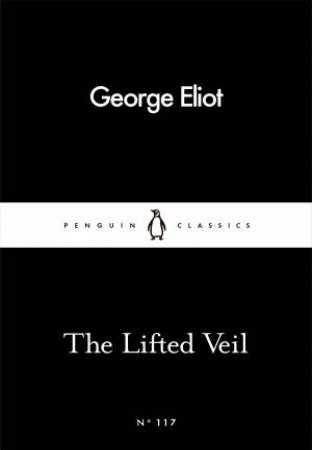 Penguin Little Black Classics: The Lifted Veil by George Eliot