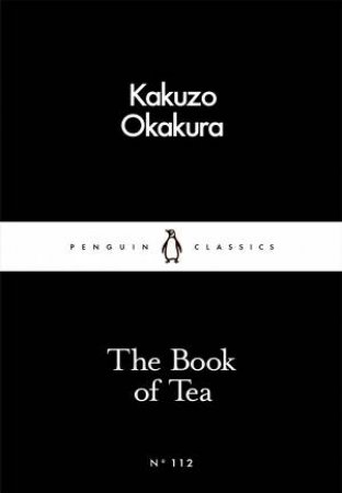 Little Black Classics: The Book Of Tea by Kakuzo Okakura