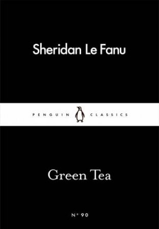 Penguin Little Black Classics: Green Tea by Joseph Sheridan & Le Fanu