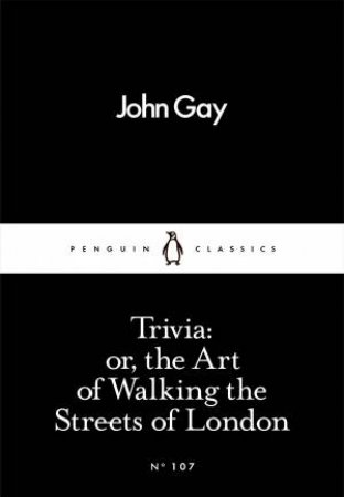 Penguin Little Black Classics: Trivia Or The Art Of Walking The Streets Of London by John Gay