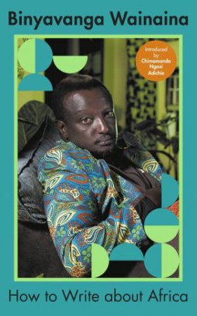 How To Write About Africa by Binyavanga Wainaina