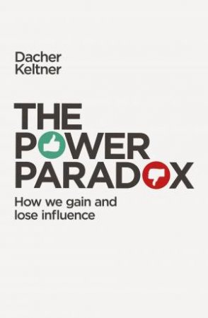 The Power Paradox: A Radical New Vision Of Success by Dacher Keltner