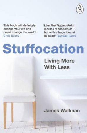 Stuffocation: Living More With Less by James Wallman