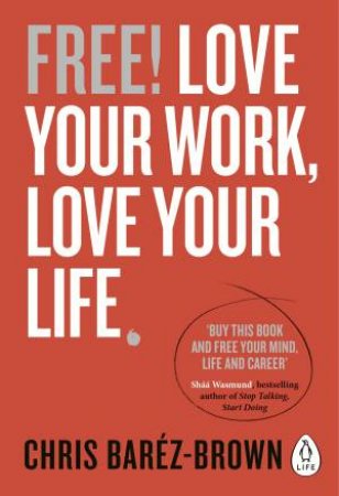 Free!: Love Your Work, Love Your Life by Chris Barez-Brown