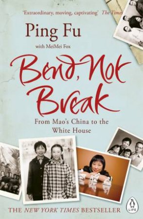 Bend Not Break: From Mao's China To The White House by Ping Fu