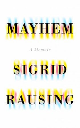 Mayhem : A Memoir by Sigrid Rausing