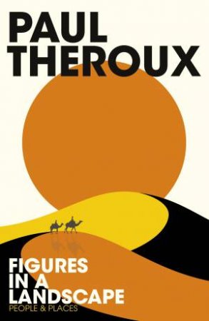 Figures in a Landscape by Paul Theroux