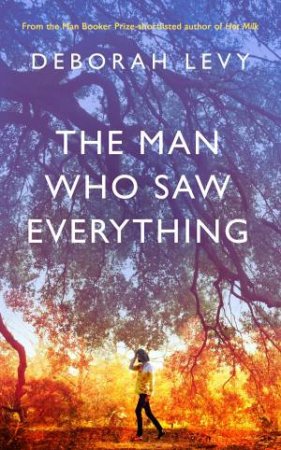 The Man Who Saw Everything by Deborah Levy