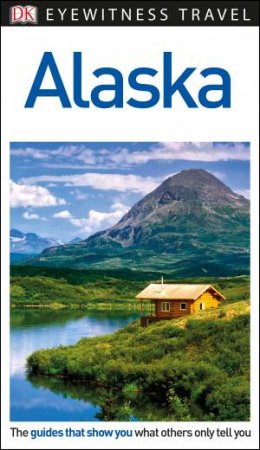 Alaska: Eyewitness Travel Guide by DK