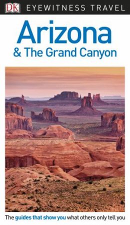 Arizona And The Grand Canyon: Eyewitness Travel Guide by DK