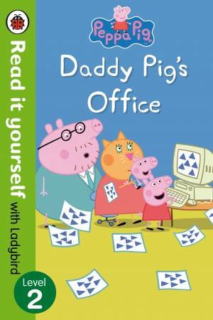 Peppa Pig: Daddy Pig's Office - Read It Yourself With Ladybird Level 2 by Ladybird