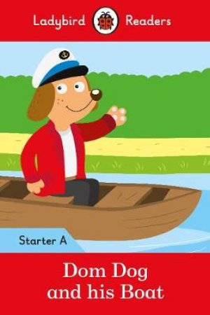 Dom Dog And His Boat - Ladybird Readers Starter Level A by Ladybird