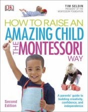How To Raise An Amazing Child The Montessori Way 2nd Edition
